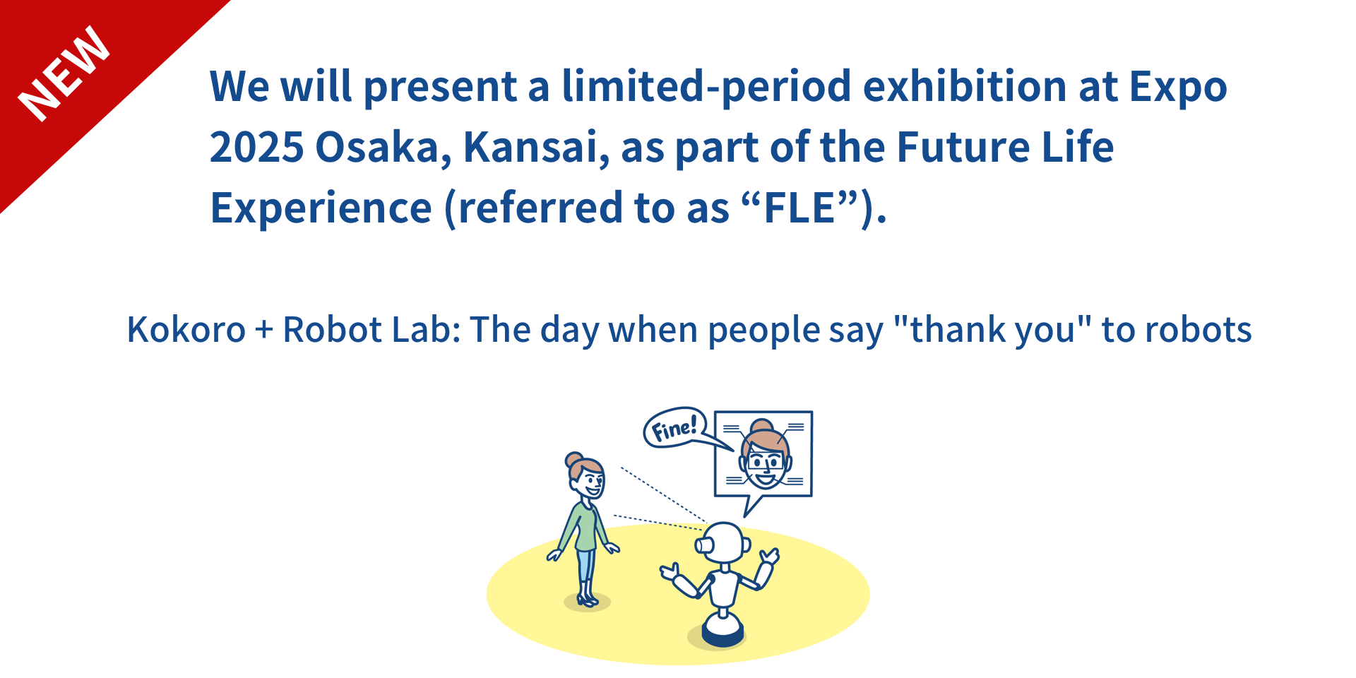 We will present a limited-period exhibition at Expo 2025 Osaka, Kansai, as part of the Future Life Experience (referred to as “FLE”).